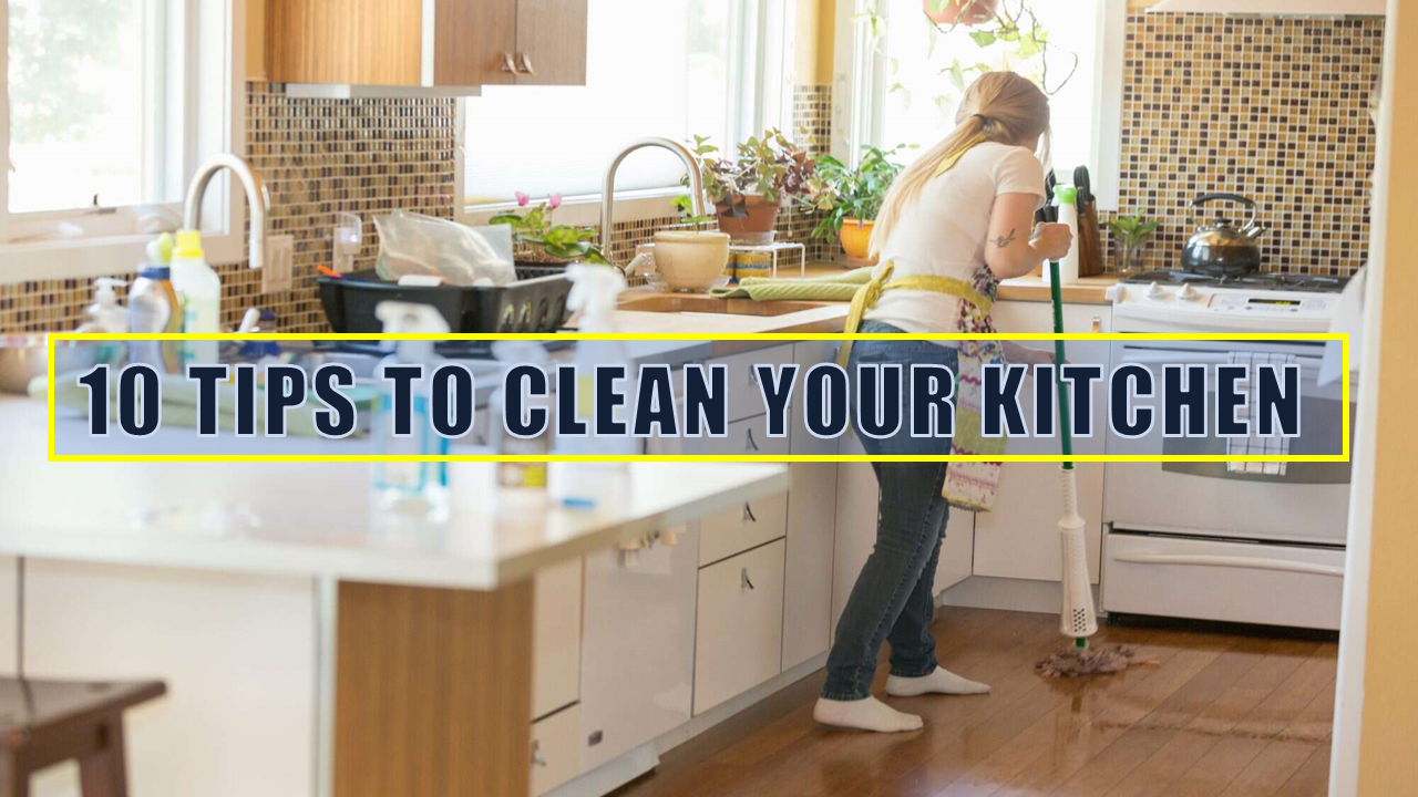 TIPS TO CLEAN YOUR KITCHEN